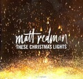 THESE CHRISTMAS LIGHTS - REDMAN, MATT - 602547893598
