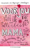 VOOR JOU WIL IK DE ALLERBESTE MAMA ZIJN - HEIJNINGEN-STEENBERGEN - 9789023920960