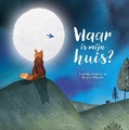 WAAR IS MIJN HUIS? - WILGEHOF, MARIETTE; GOEDBLOED, LIESBETH - 9789026628061