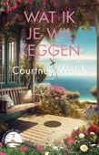 WAT IK JE WIL ZEGGEN - WALSH, COURTNEY - 9789029736251