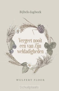 VERGEET NOOIT EEN VAN ZIJN WELDADIGHEDEN - FLOOR, WULFERT - 9789033132940