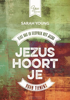 JEZUS HOORT JE VOOR TIENERS - YOUNG, SARAH - 9789059992313