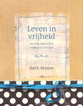 LEVEN IN VRIJHEID - MOORE, BETH - 9789063537043