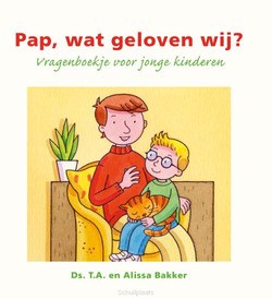 PAP, WAT GELOVEN WIJ? - BAKKER, DS. T.A. EN ALISSA BAKKER - 9789402910841