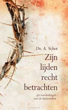 ZIJN LIJDEN RECHT BETRACHTEN - SCHOT, DS. A. - 9789402911732