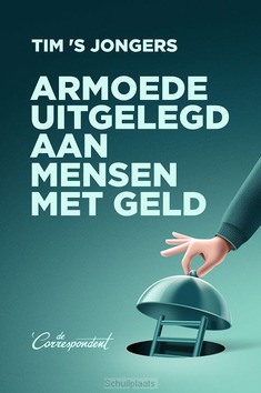 ARMOEDE UITGELEGD AAN MENSEN MET GELD - 'S JONGERS, TIM - 9789493254466